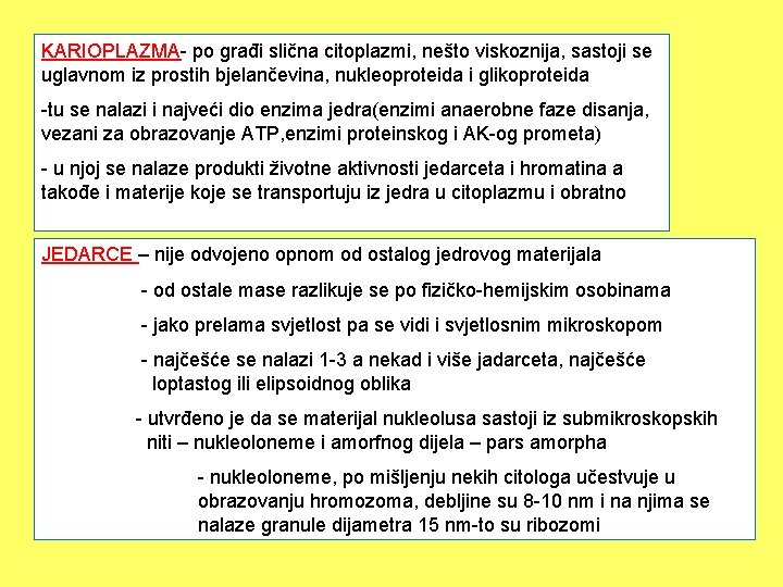 KARIOPLAZMA- po građi slična citoplazmi, nešto viskoznija, sastoji se uglavnom iz prostih bjelančevina, nukleoproteida