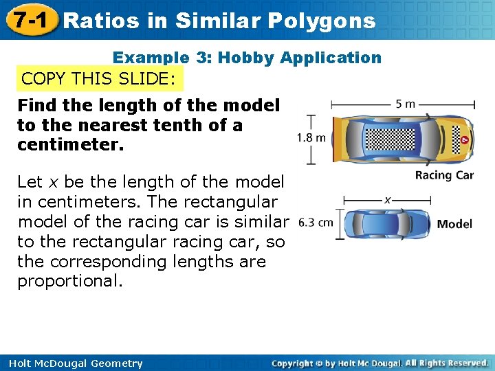 7 -1 Ratios in Similar Polygons Example 3: Hobby Application COPY THIS SLIDE: Find