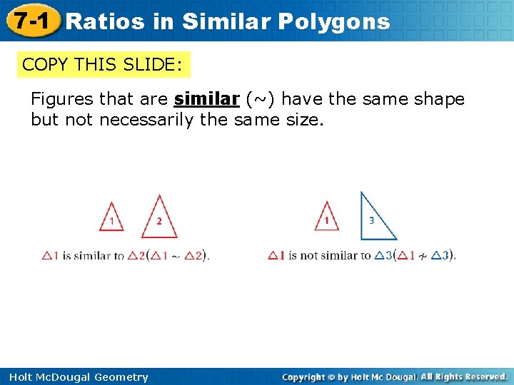 7 -1 Ratios in Similar Polygons COPY THIS SLIDE: Figures that are similar (~)