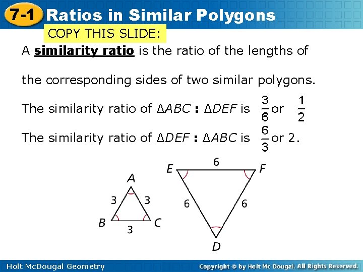 7 -1 Ratios in Similar Polygons COPY THIS SLIDE: A similarity ratio is the