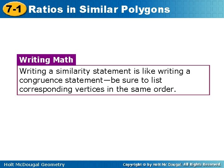 7 -1 Ratios in Similar Polygons Writing Math Writing a similarity statement is like