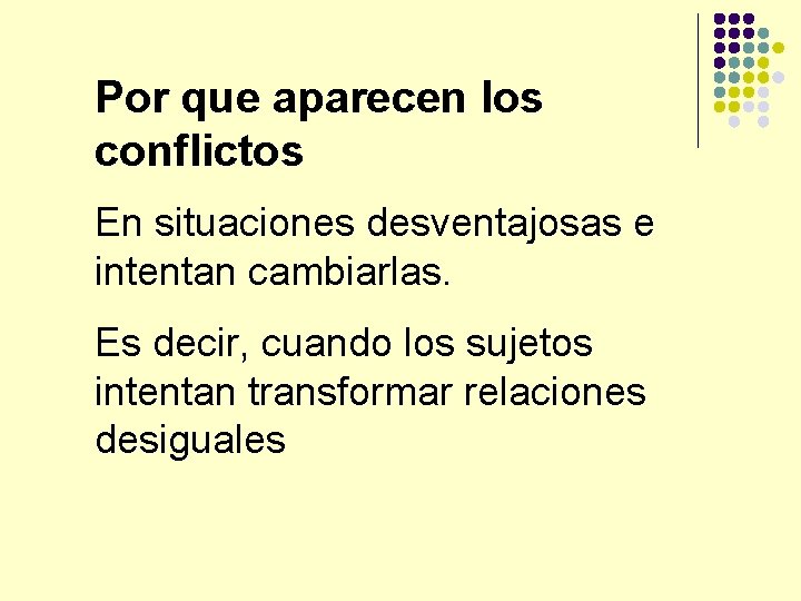 Por que aparecen los conflictos En situaciones desventajosas e intentan cambiarlas. Es decir, cuando