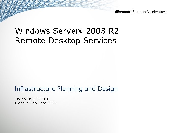 Windows Server® 2008 R 2 Remote Desktop Services Infrastructure Planning and Design Published: July