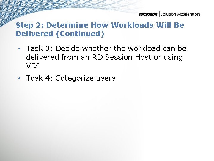 Step 2: Determine How Workloads Will Be Delivered (Continued) • Task 3: Decide whether