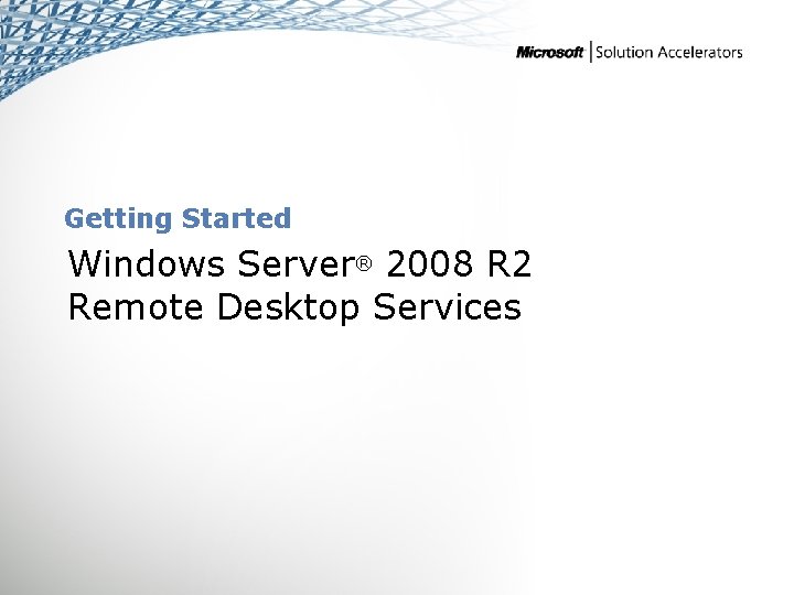 Getting Started Windows Server® 2008 R 2 Remote Desktop Services 