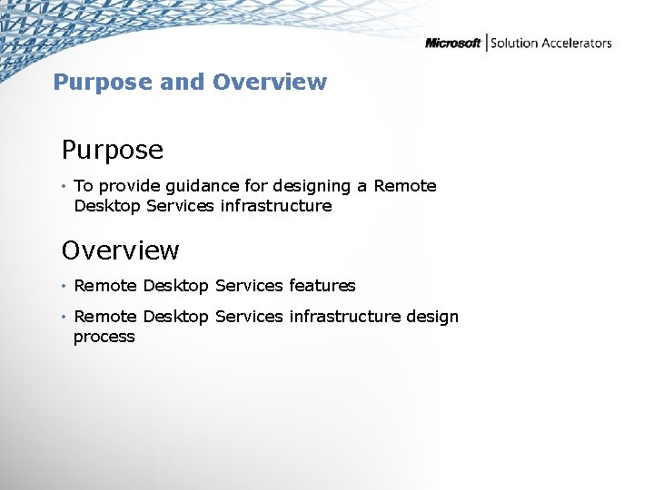 Purpose and Overview Purpose • To provide guidance for designing a Remote Desktop Services