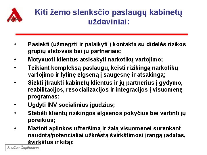 Kiti žemo slenksčio paslaugų kabinetų uždaviniai: • • Pasiekti (užmegzti ir palaikyti ) kontaktą