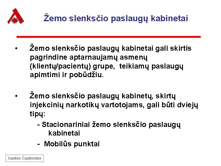 Žemo slenksčio paslaugų kabinetai • Žemo slenksčio paslaugų kabinetai gali skirtis pagrindine aptarnaujamų asmenų