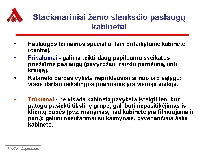 Stacionariniai žemo slenksčio paslaugų kabinetai • • Paslaugos teikiamos specialiai tam pritaikytame kabinete (centre).