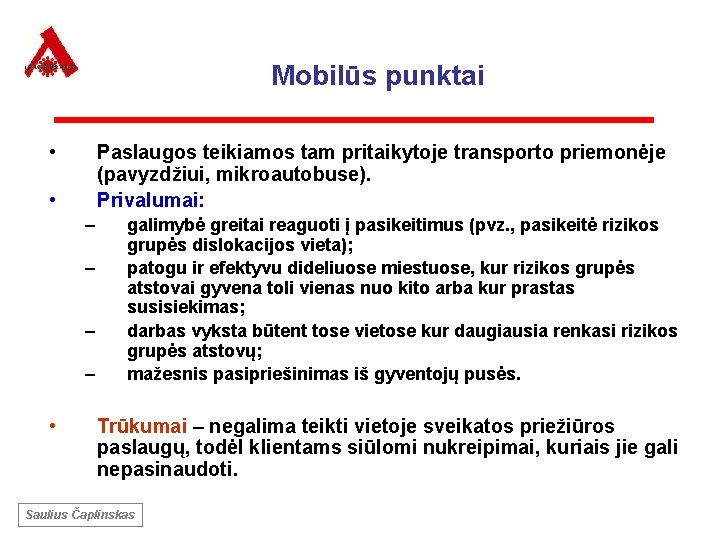 Mobilūs punktai • Paslaugos teikiamos tam pritaikytoje transporto priemonėje (pavyzdžiui, mikroautobuse). Privalumai: • –