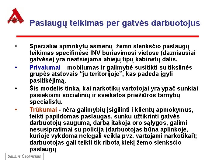 Paslaugų teikimas per gatvės darbuotojus • • Specialiai apmokytų asmenų žemo slenksčio paslaugų teikimas