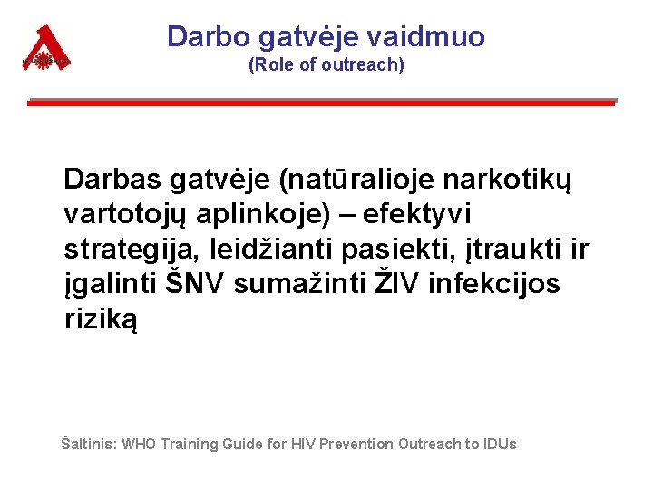 Darbo gatvėje vaidmuo (Role of outreach) Darbas gatvėje (natūralioje narkotikų vartotojų aplinkoje) – efektyvi