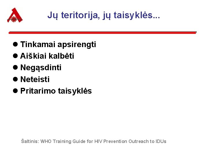 Jų teritorija, jų taisyklės. . . l Tinkamai apsirengti l Aiškiai kalbėti l Negąsdinti