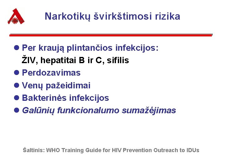 Narkotikų švirkštimosi rizika l Per kraują plintančios infekcijos: ŽIV, hepatitai B ir C, sifilis