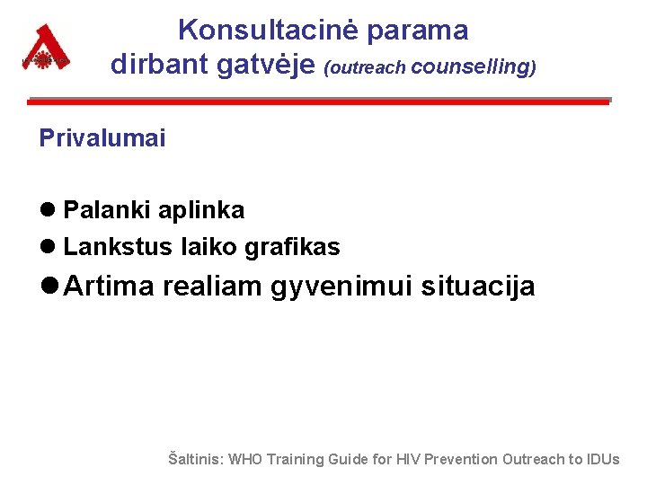 Konsultacinė parama dirbant gatvėje (outreach counselling) Privalumai l Palanki aplinka l Lankstus laiko grafikas