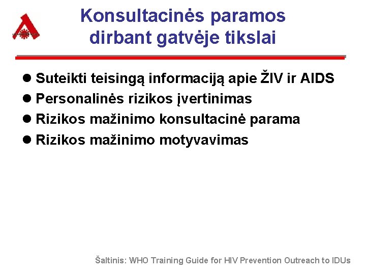 Konsultacinės paramos dirbant gatvėje tikslai l Suteikti teisingą informaciją apie ŽIV ir AIDS l