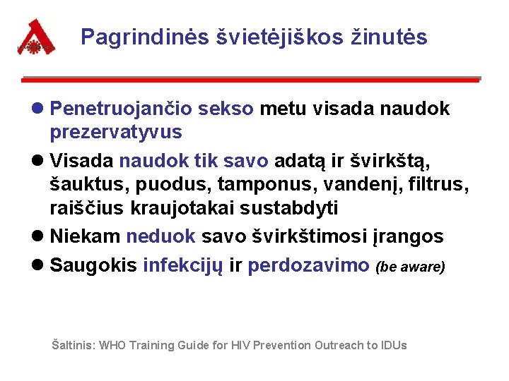 Pagrindinės švietėjiškos žinutės l Penetruojančio sekso metu visada naudok prezervatyvus l Visada naudok tik