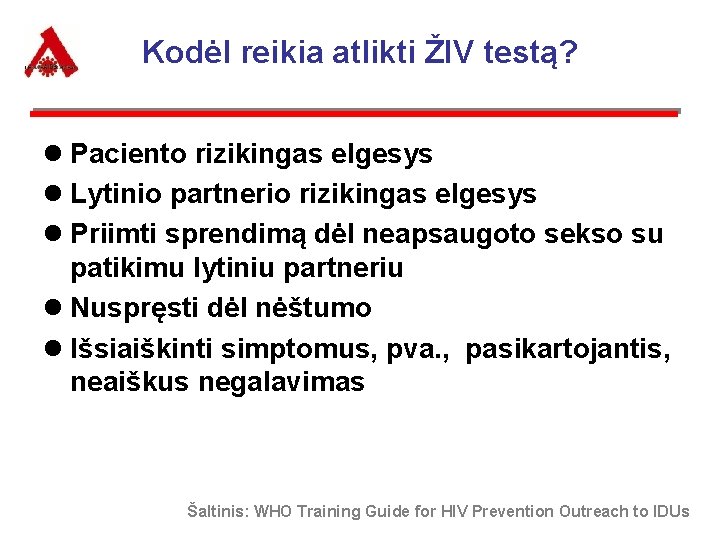 Kodėl reikia atlikti ŽIV testą? l Paciento rizikingas elgesys l Lytinio partnerio rizikingas elgesys