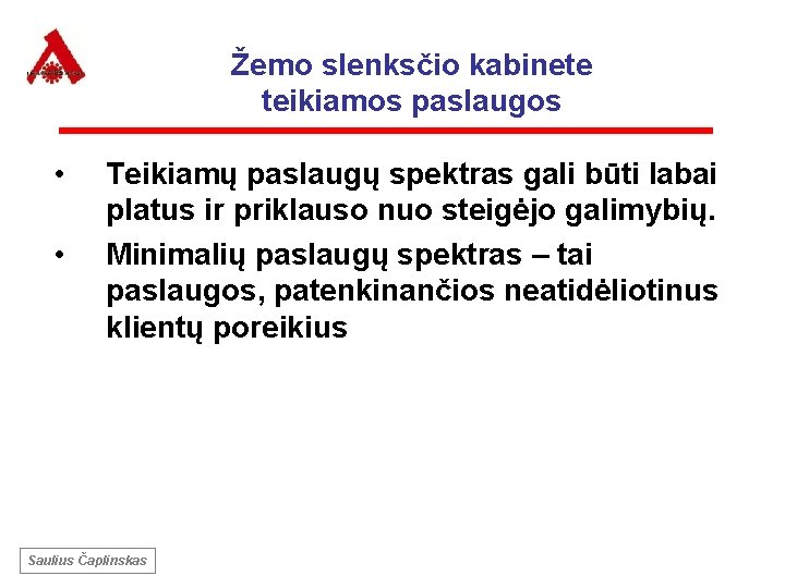 Žemo slenksčio kabinete teikiamos paslaugos • • Teikiamų paslaugų spektras gali būti labai platus