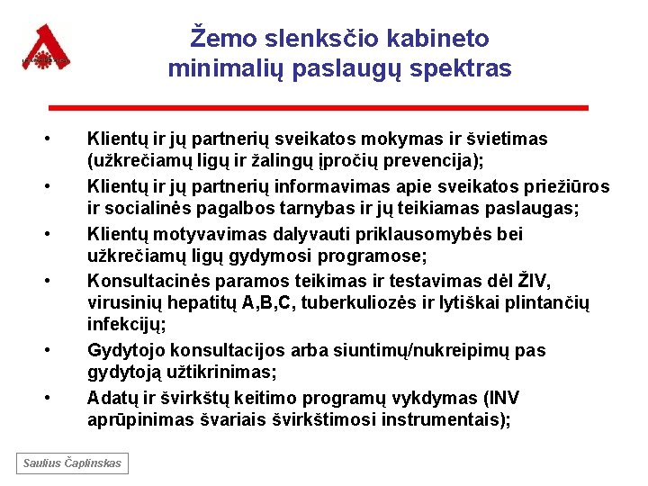 Žemo slenksčio kabineto minimalių paslaugų spektras • • • Klientų ir jų partnerių sveikatos