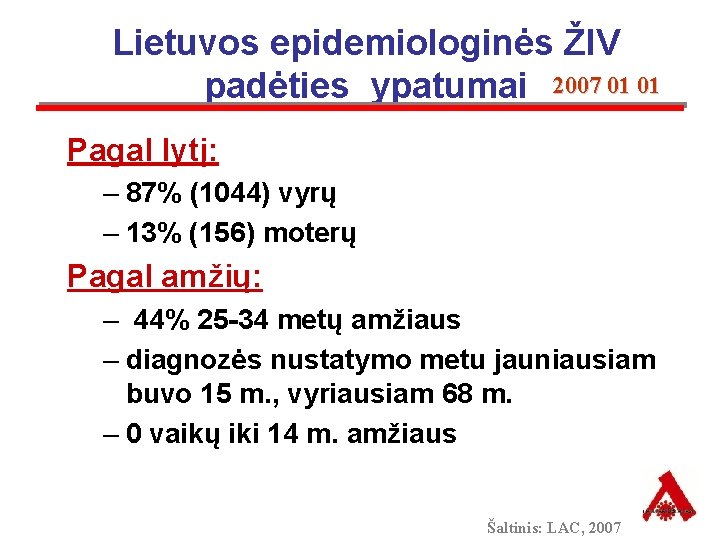 Lietuvos epidemiologinės ŽIV padėties ypatumai 2007 01 01 Pagal lytį: – 87% (1044) vyrų