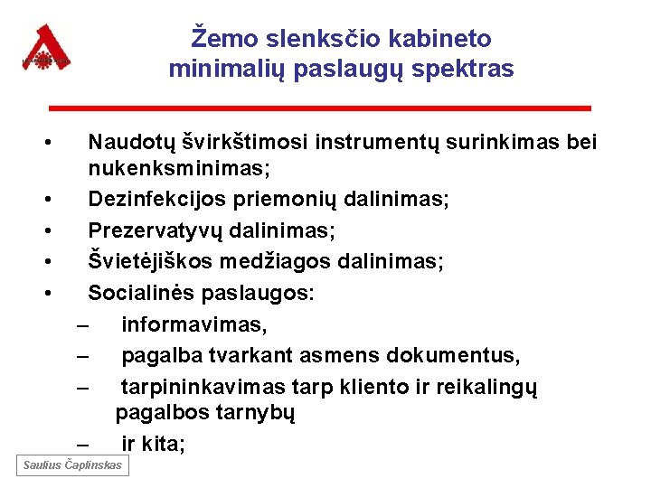 Žemo slenksčio kabineto minimalių paslaugų spektras • • • Naudotų švirkštimosi instrumentų surinkimas bei