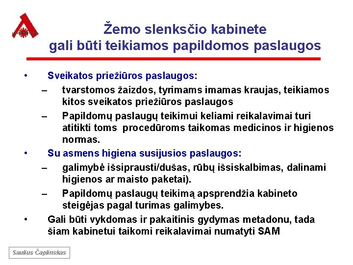 Žemo slenksčio kabinete gali būti teikiamos papildomos paslaugos • • • Sveikatos priežiūros paslaugos: