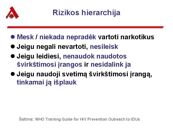 Rizikos hierarchija l Mesk / niekada nepradėk vartoti narkotikus l Jeigu negali nevartoti, nesileisk