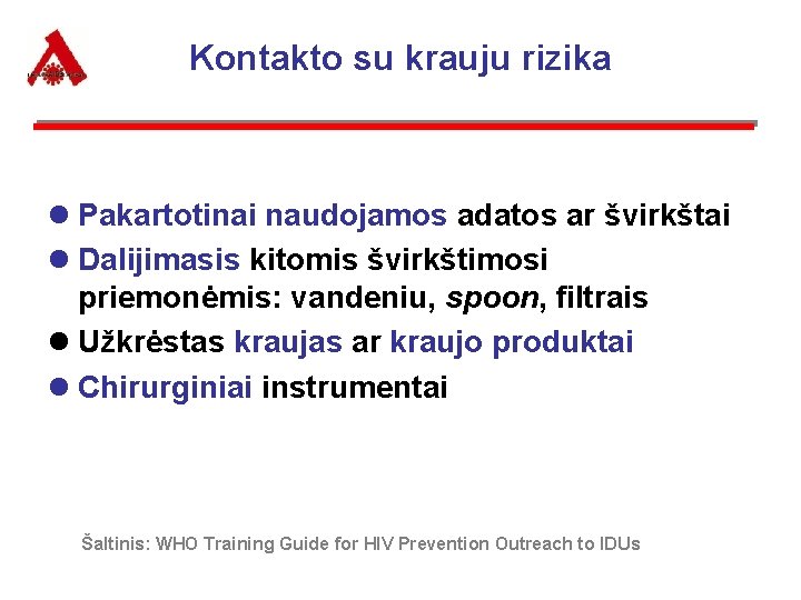 Kontakto su krauju rizika l Pakartotinai naudojamos adatos ar švirkštai l Dalijimasis kitomis švirkštimosi