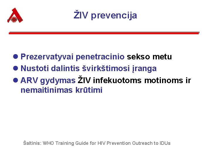 ŽIV prevencija l Prezervatyvai penetracinio sekso metu l Nustoti dalintis švirkštimosi įranga l ARV