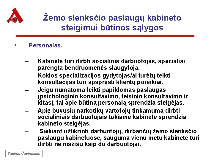 Žemo slenksčio paslaugų kabineto steigimui būtinos sąlygos • Personalas. – – – Kabinete turi