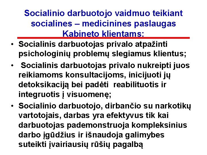 Socialinio darbuotojo vaidmuo teikiant socialines – medicinines paslaugas Kabineto klientams: • Socialinis darbuotojas privalo