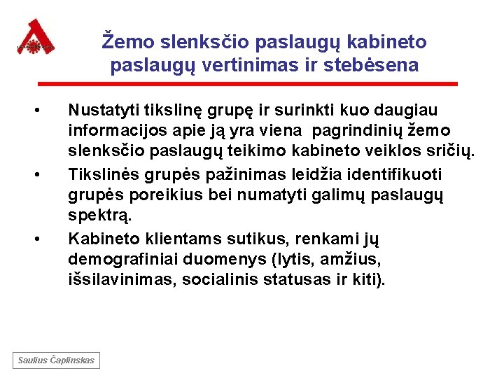 Žemo slenksčio paslaugų kabineto paslaugų vertinimas ir stebėsena • • • Nustatyti tikslinę grupę