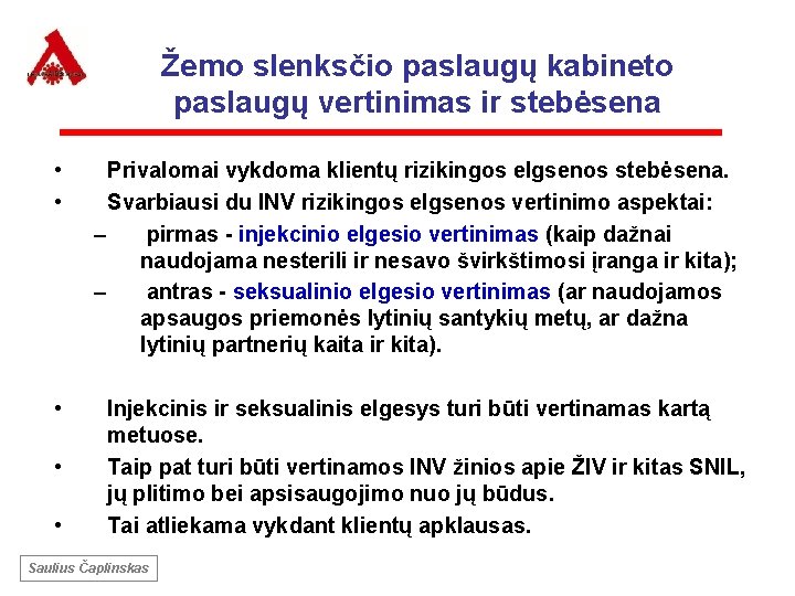 Žemo slenksčio paslaugų kabineto paslaugų vertinimas ir stebėsena • • • Privalomai vykdoma klientų