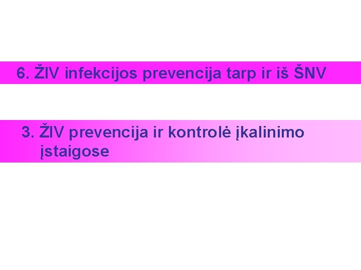 6. ŽIV infekcijos prevencija tarp ir iš ŠNV 3. ŽIV prevencija ir kontrolė įkalinimo