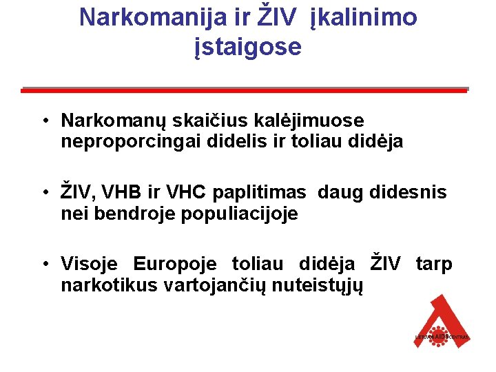 Narkomanija ir ŽIV įkalinimo įstaigose • Narkomanų skaičius kalėjimuose neproporcingai didelis ir toliau didėja