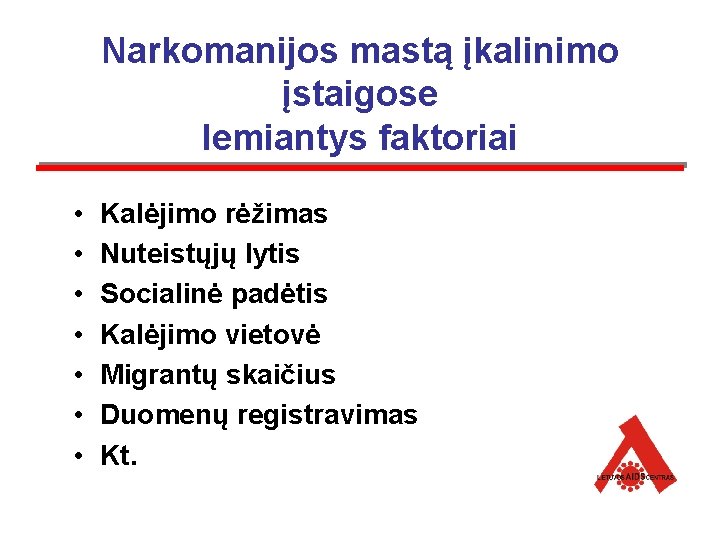 Narkomanijos mastą įkalinimo įstaigose lemiantys faktoriai • • Kalėjimo rėžimas Nuteistųjų lytis Socialinė padėtis