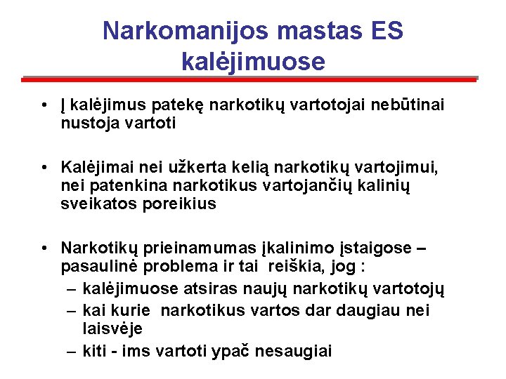 Narkomanijos mastas ES kalėjimuose • Į kalėjimus patekę narkotikų vartotojai nebūtinai nustoja vartoti •