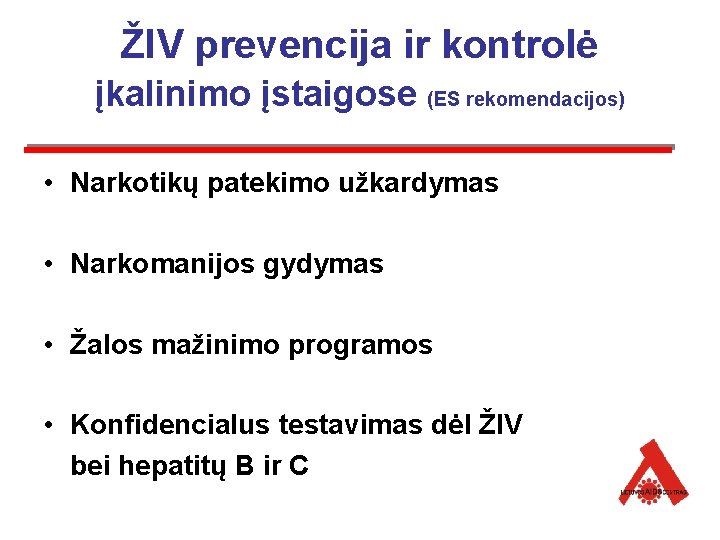 ŽIV prevencija ir kontrolė įkalinimo įstaigose (ES rekomendacijos) • Narkotikų patekimo užkardymas • Narkomanijos