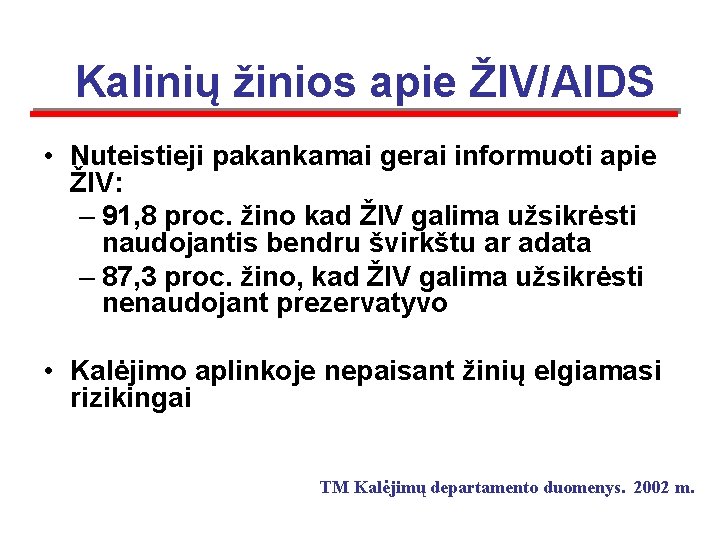  Kalinių žinios apie ŽIV/AIDS • Nuteistieji pakankamai gerai informuoti apie ŽIV: – 91,