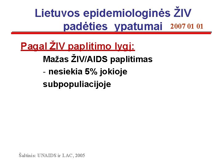 Lietuvos epidemiologinės ŽIV padėties ypatumai 2007 01 01 Pagal ŽIV paplitimo lygį: Mažas ŽIV/AIDS