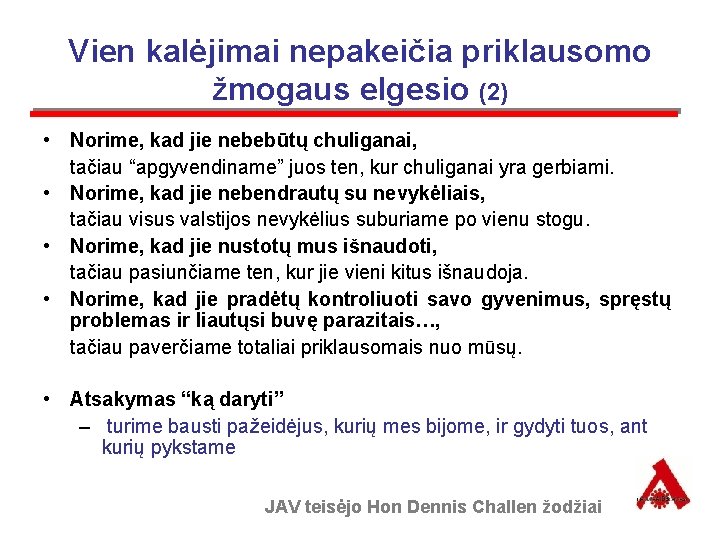 Vien kalėjimai nepakeičia priklausomo žmogaus elgesio (2) • Norime, kad jie nebebūtų chuliganai, tačiau