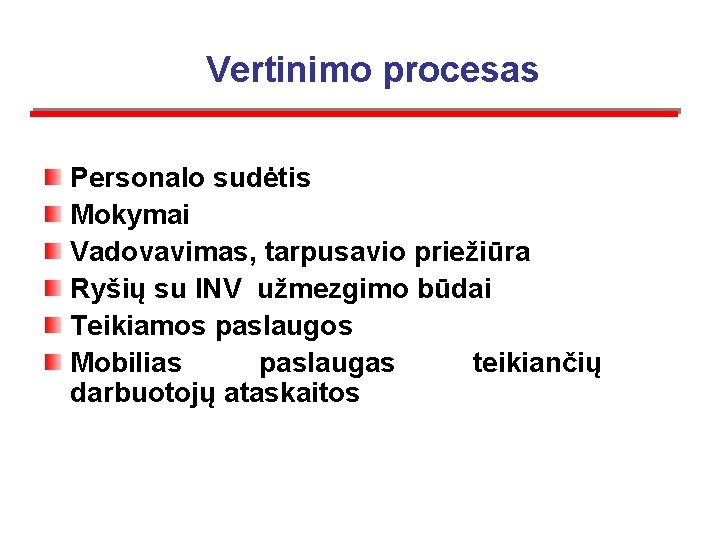  Vertinimo procesas Personalo sudėtis Mokymai Vadovavimas, tarpusavio priežiūra Ryšių su INV užmezgimo būdai