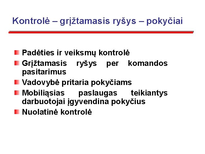  Kontrolė – grįžtamasis ryšys – pokyčiai Padėties ir veiksmų kontrolė Grįžtamasis ryšys per