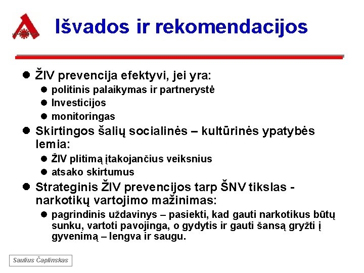 Išvados ir rekomendacijos l ŽIV prevencija efektyvi, jei yra: l politinis palaikymas ir partnerystė