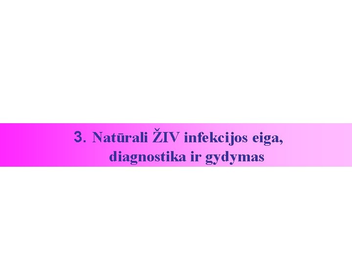 3. Natūrali ŽIV infekcijos eiga, diagnostika ir gydymas 