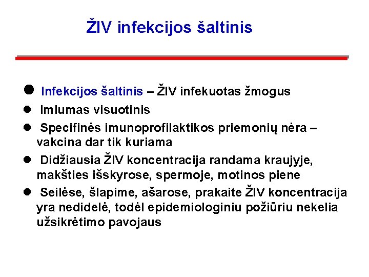 ŽIV infekcijos šaltinis l Infekcijos šaltinis – ŽIV infekuotas žmogus l Imlumas visuotinis l