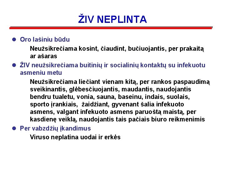 ŽIV NEPLINTA l Oro lašiniu būdu Neužsikrečiama kosint, čiaudint, bučiuojantis, per prakaitą ar ašaras