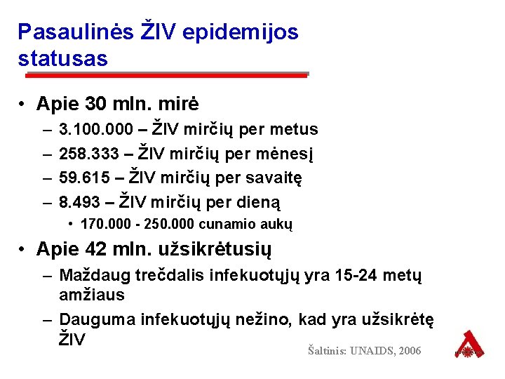 Pasaulinės ŽIV epidemijos statusas • Apie 30 mln. mirė – – 3. 100. 000