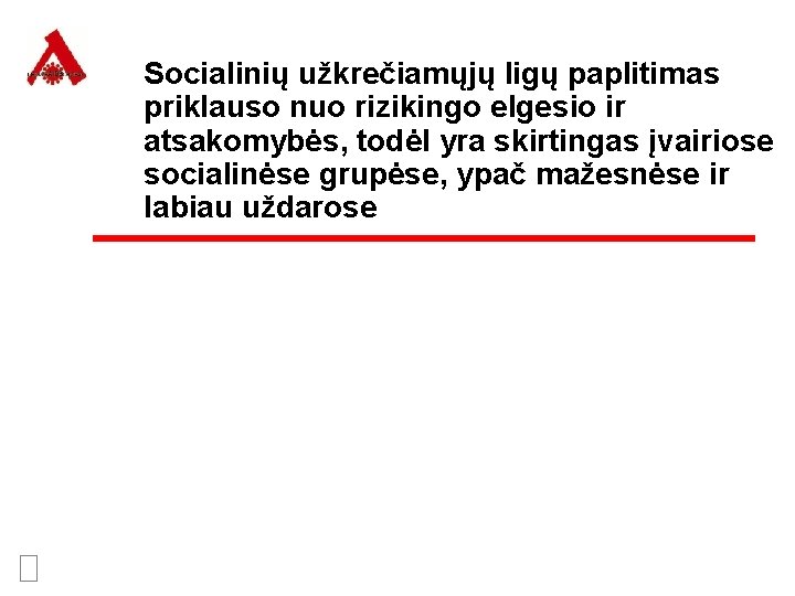 Socialinių užkrečiamųjų ligų paplitimas priklauso nuo rizikingo elgesio ir atsakomybės, todėl yra skirtingas įvairiose